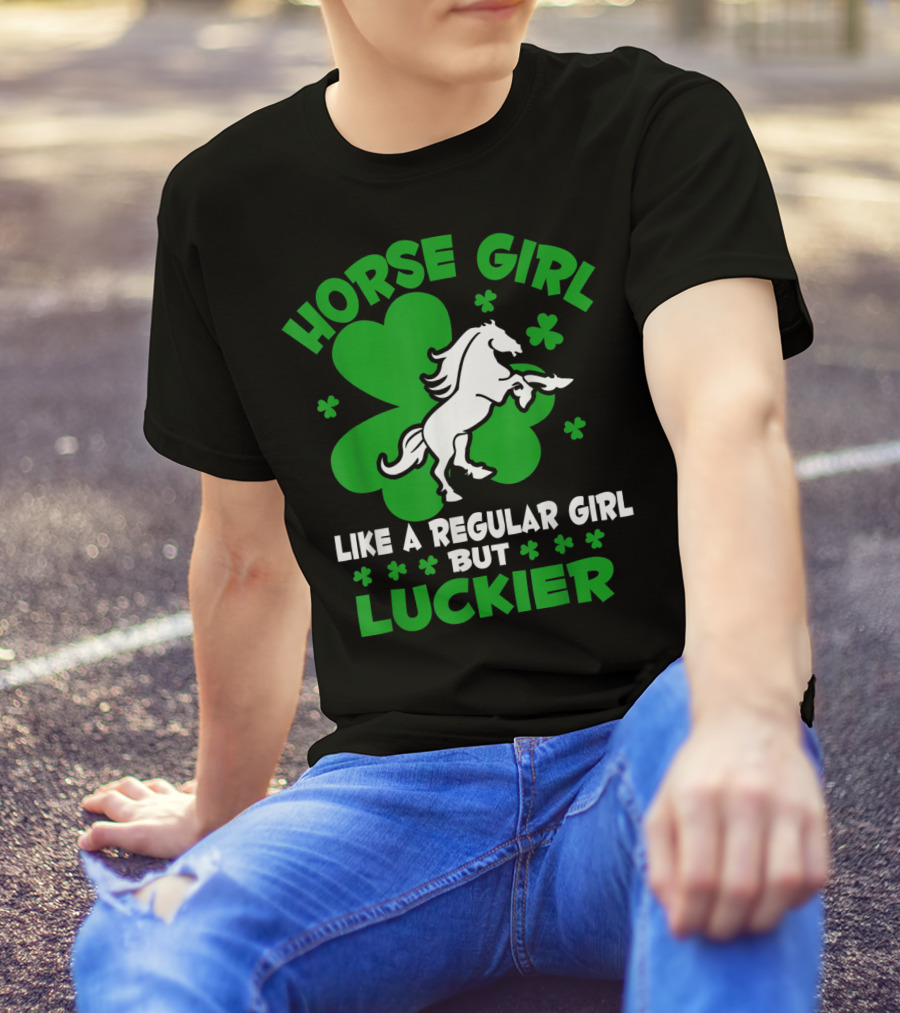Horse Girl Like A Regular Girl But Luckier St Patrick's Day T-Shirt