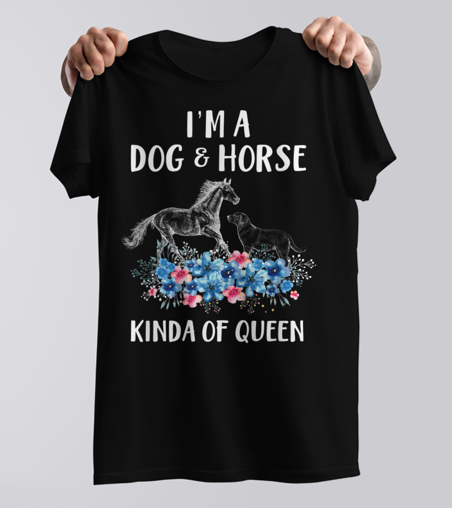I'm A Dog And Horse Kinda Of Queen T-Shirt