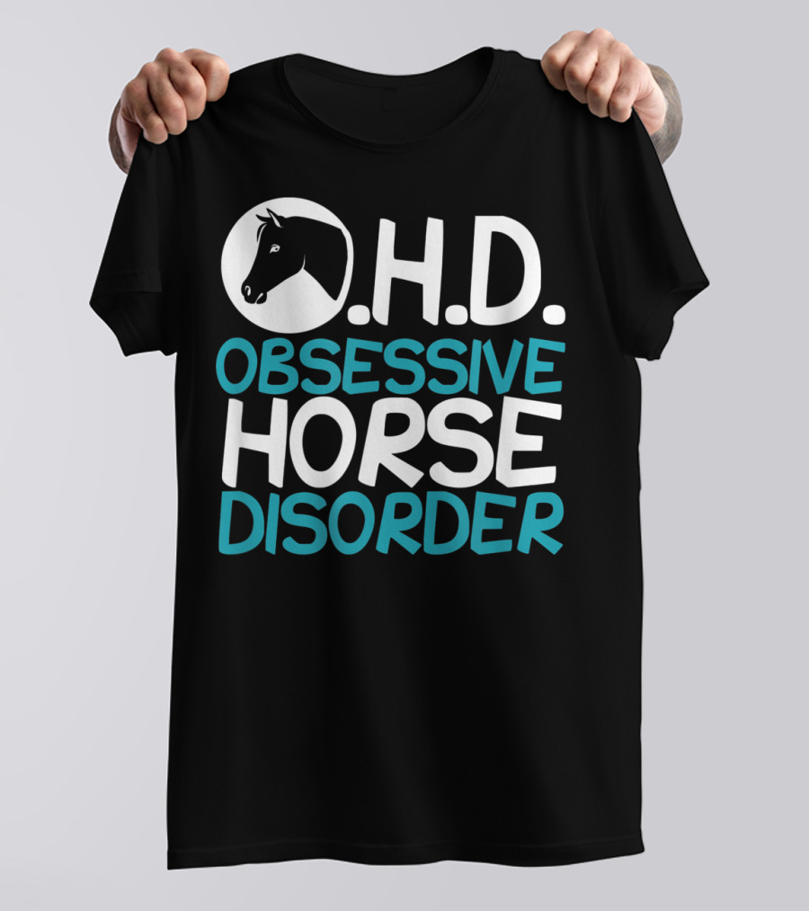 O.H.D. Obsessive Horse Disorder Humor T-Shirt