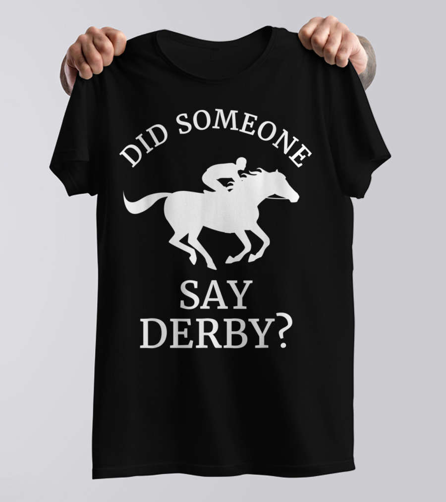 Did Someone Say Derby Horse Racing Horse Lover T-Shirt