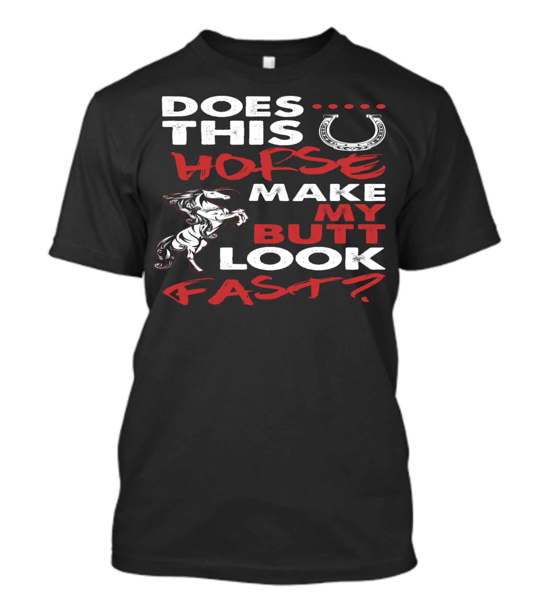 Does This Horse Make My Butt Look Fast With Horse And Horseshoe T-Shirt