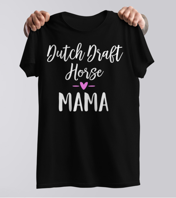 Dutch Draft Horse Mama Heart T-Shirt