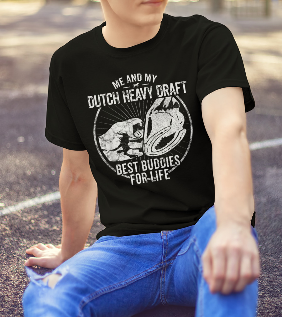 Me And My Dutch Heavy Draft Best Buddies For Life T-Shirt