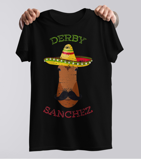 Derby Sanchez Horse Racing Cinco De Mayo Sombrero Mustache T-Shirt