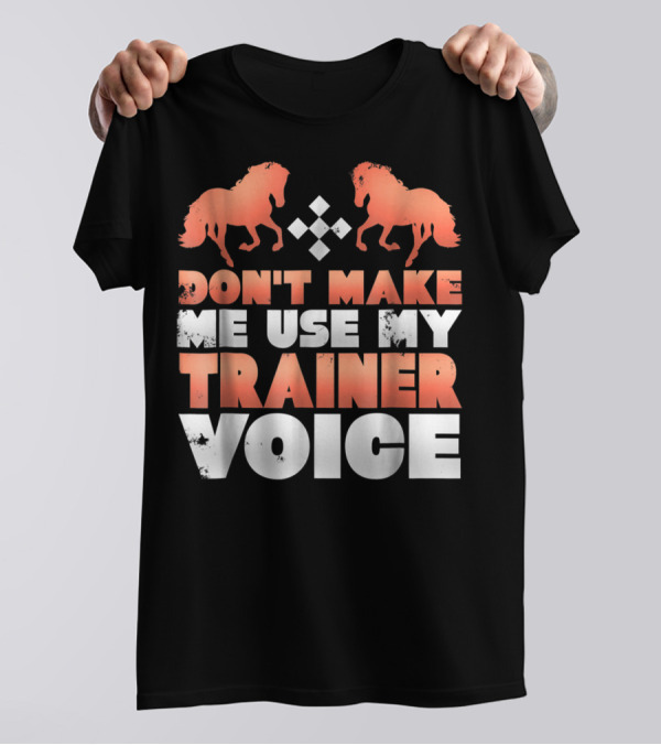 Don't Make Me Use My Horse Trainer Voice With Horse Silhouettes And Diamond T-Shirt