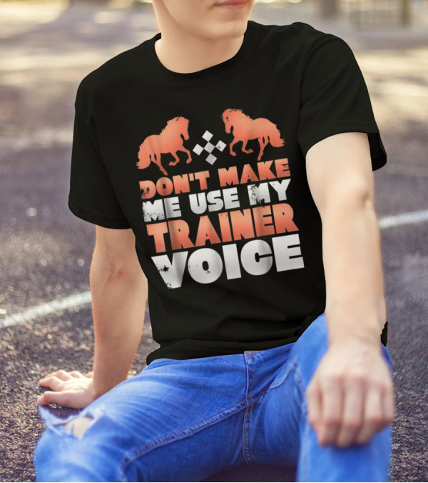 Don't Make Me Use My Horse Trainer Voice With Horse Silhouettes And Diamond T-Shirt