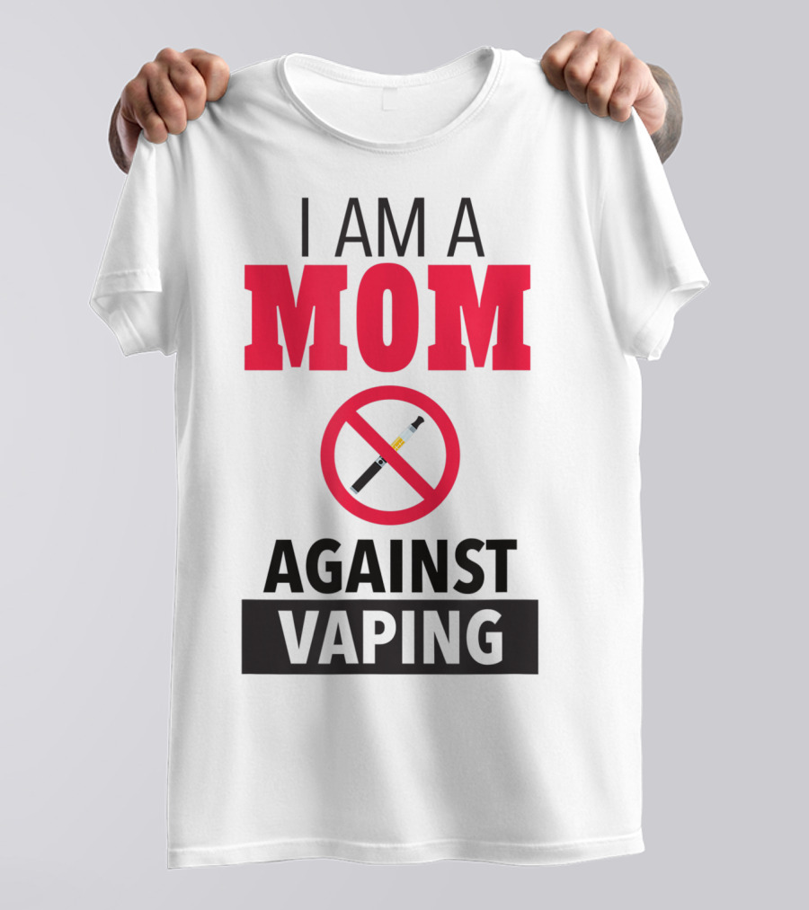I Am A Mom Against Vaping No Smoking Symbol Anti Electronic T-Shirt