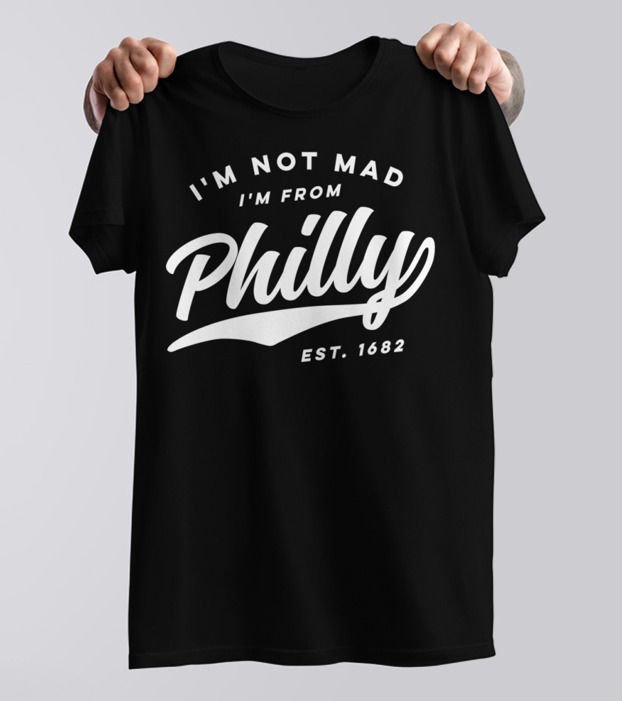 I'm Not Mad I'm From Philly Est. 1682 T-Shirt