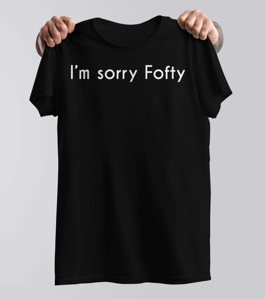 I'm Sorry Fofty Viral Transcript Apology Text T-Shirt