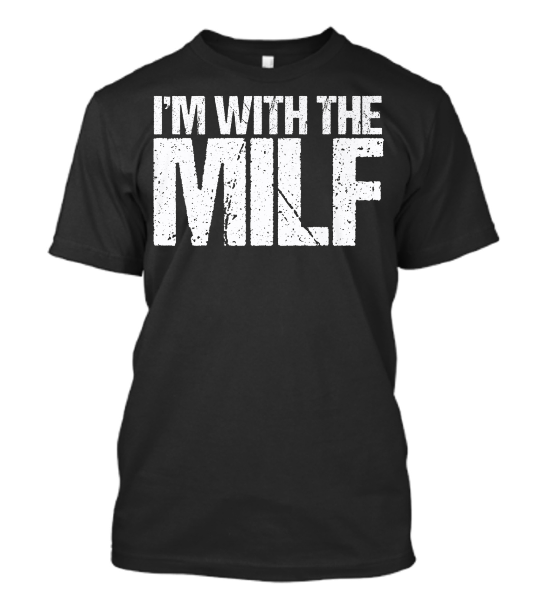 I'm With The Milf Husband Boyfriend Naughty T-Shirt