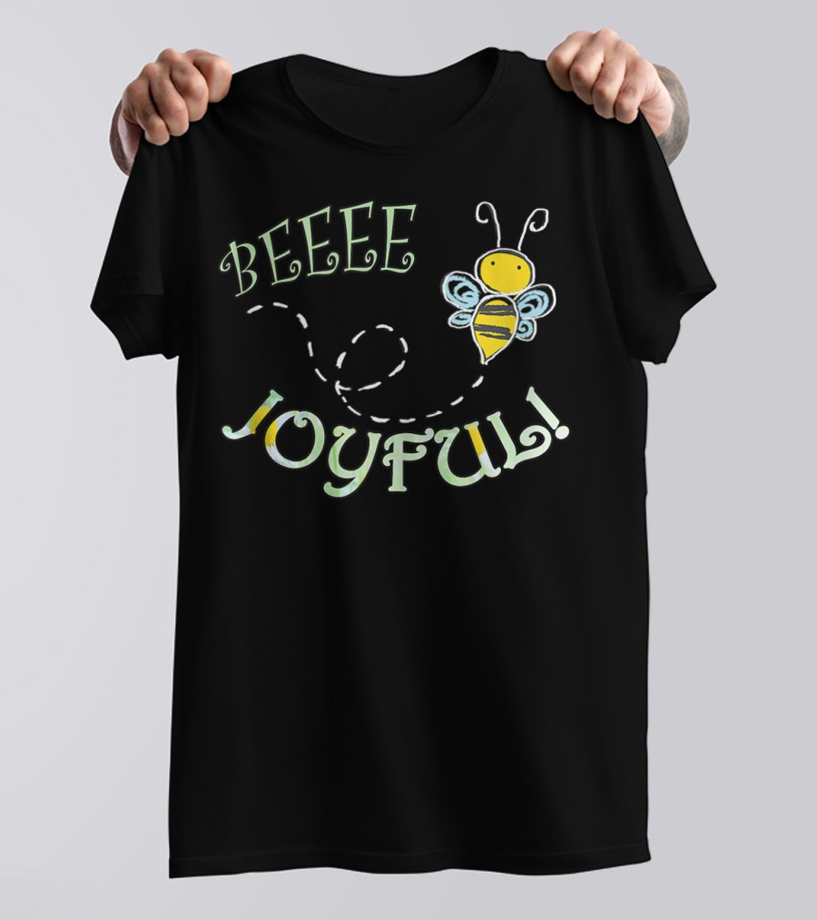 BEEEE JOYFUL Bumblebee Buzzing Happiness T-Shirt