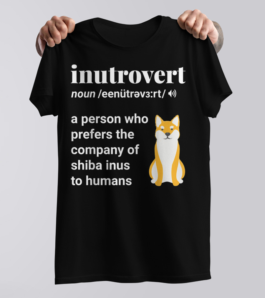 Inutrovert Noun A Person Who Prefers The Company Of Shiba Inus To Humans T-Shirt