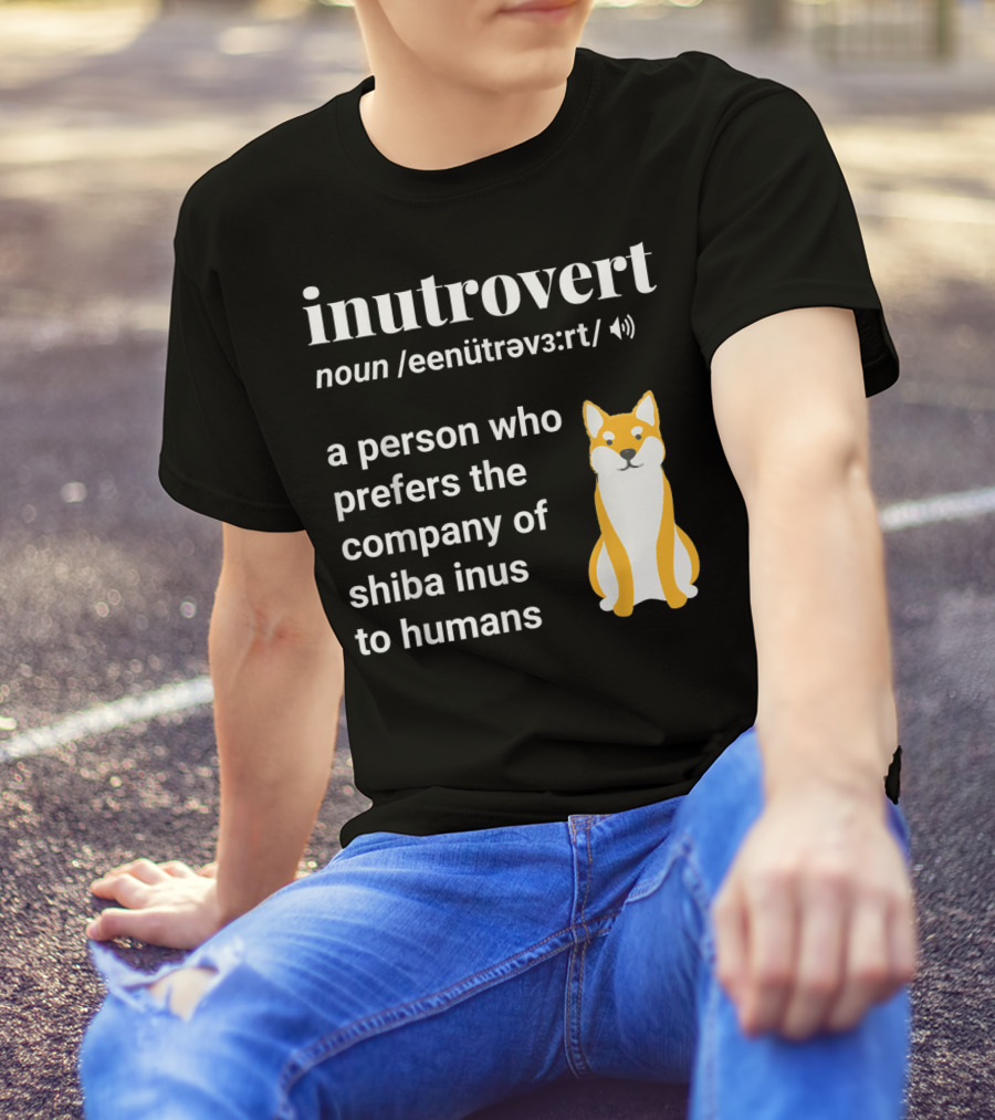 Inutrovert Noun A Person Who Prefers The Company Of Shiba Inus To Humans T-Shirt