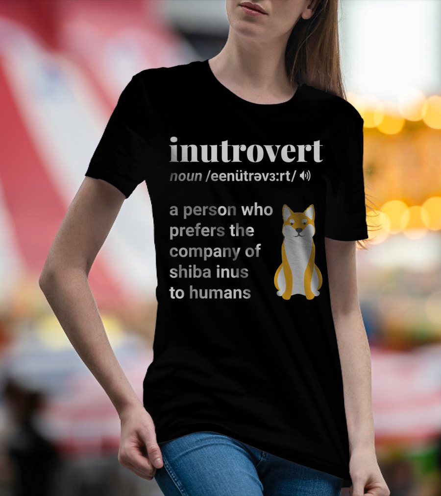 Inutrovert Noun A Person Who Prefers The Company Of Shiba Inus To Humans T-Shirt