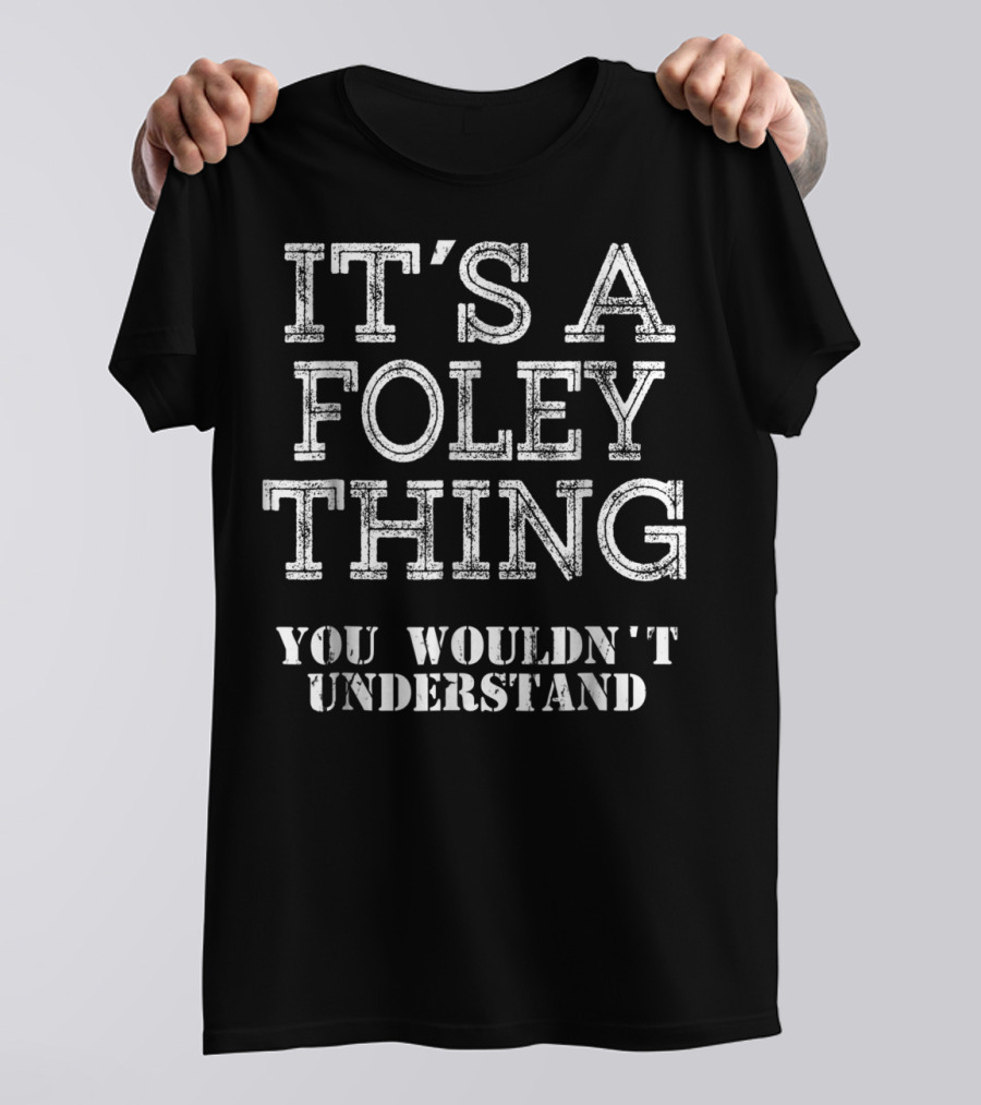 It's A Foley Thing You Wouldn't Understand T-Shirt