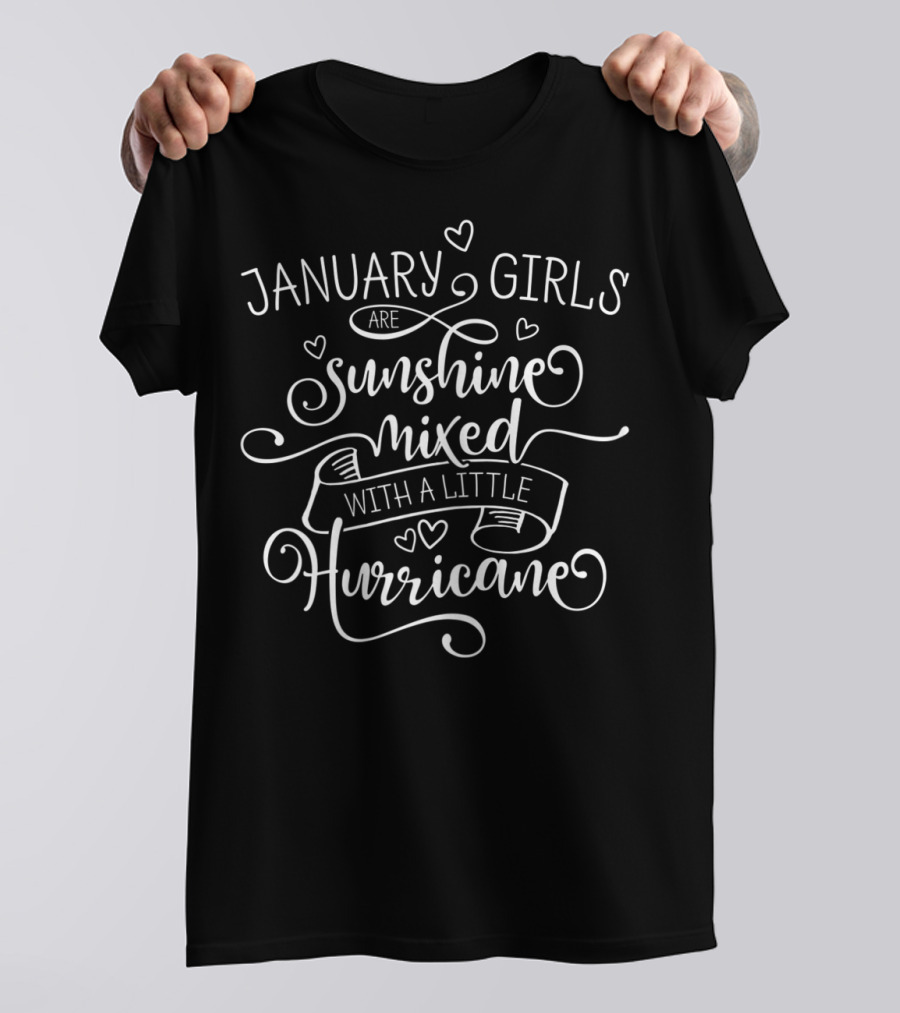 January Girls Are Sunshine Mixed With A Little Hurricane T-Shirt