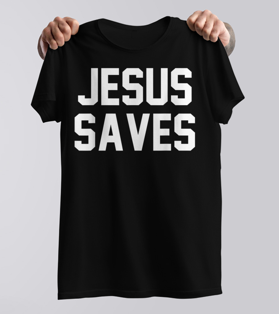Jesus Saves Christian Faith Trust In God Lord T-Shirt