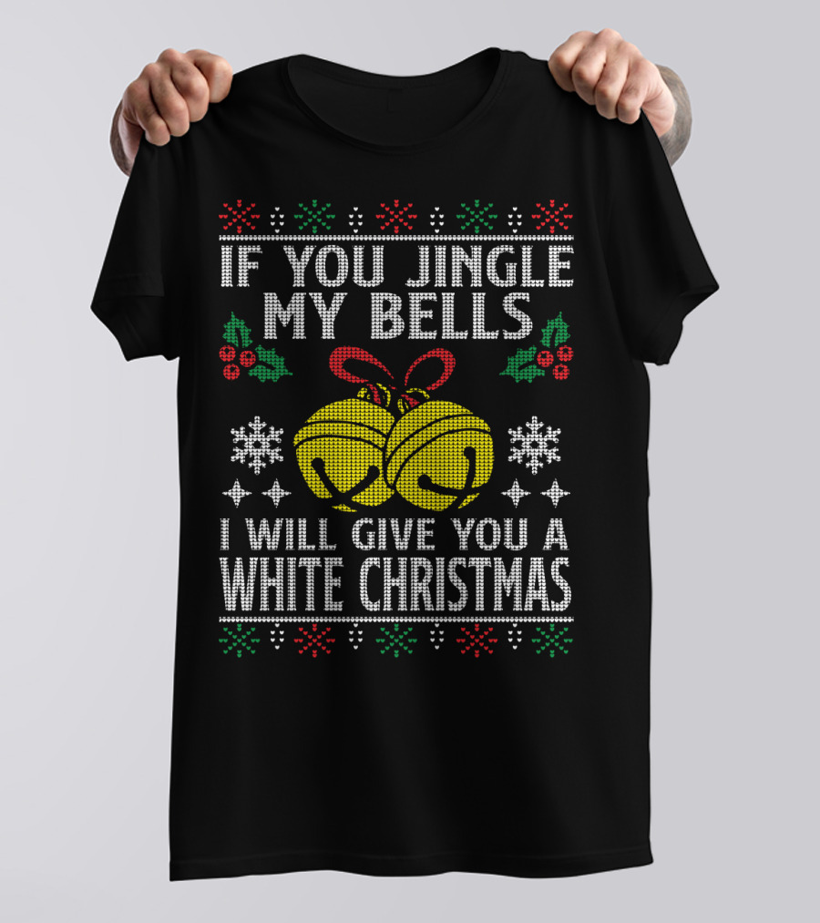 If You Jingle My Bells I Will Give You A White Christmas Snowflakes Holly Knitted T-Shirt