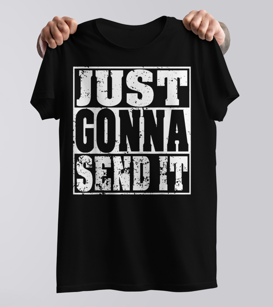 Just Gonna Send It Motocross Dirt Bike Adventure T-Shirt