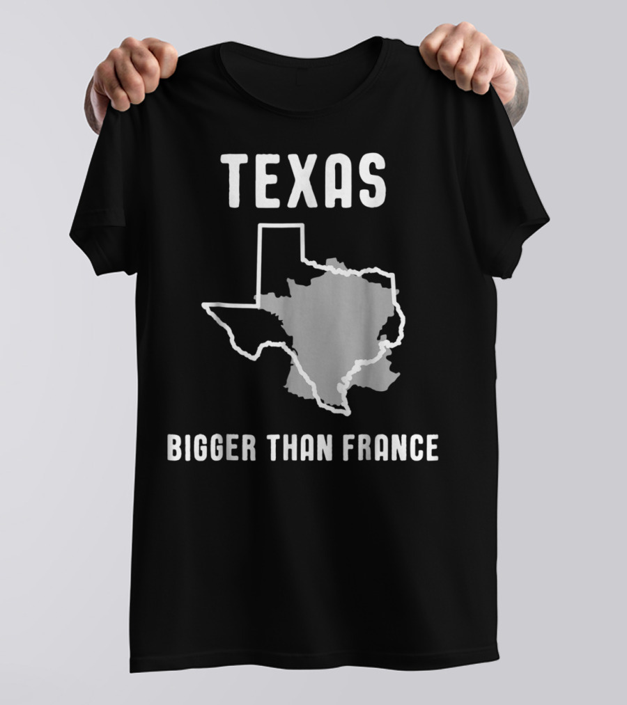 Texas Is Bigger Than France Lone Star Comparison T-Shirt