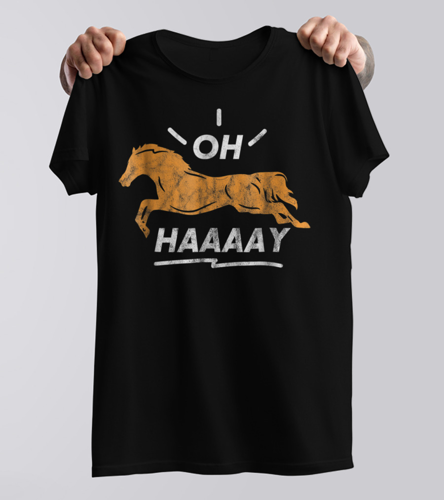 Funny Horse Oh Haaaay For Horseman Horsewoman T-Shirt