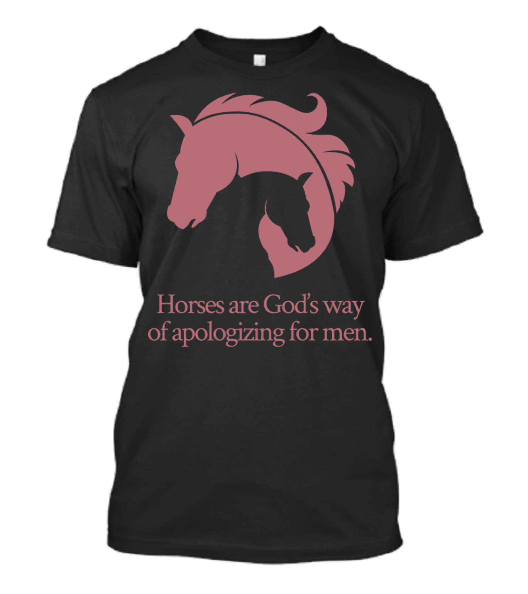 Horses Are God's Way Of Apologizing For Men Women's Horseback T-Shirt