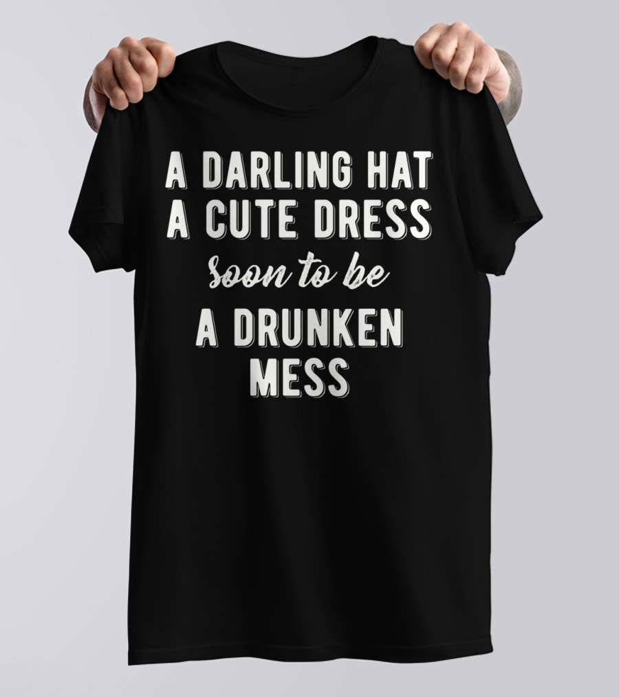 A Darling Hat A Cute Dress Soon To Be A Drunken Mess Kentucky Game T-Shirt