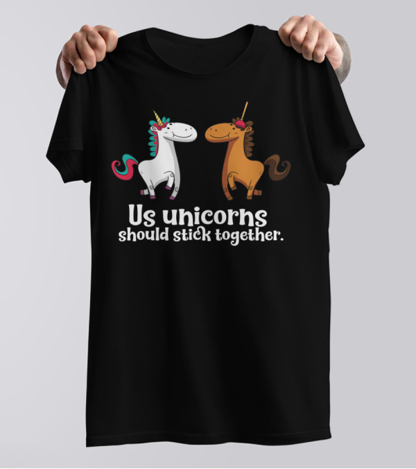 Us Unicorns Should Stick Together Funny Unicorn Horse T-Shirt