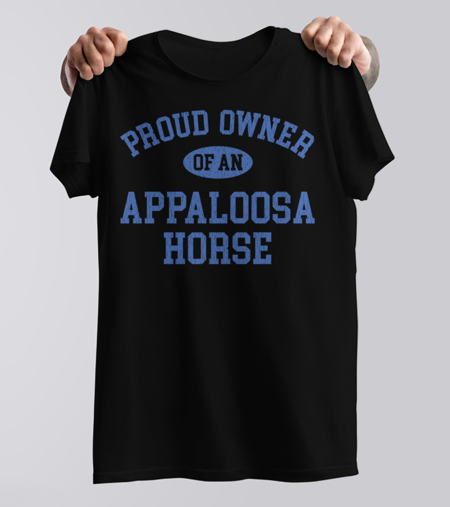 PROUD OWNER OF AN APPALOOSA HORSE T-Shirt