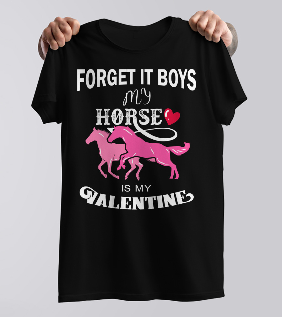 Forget It Boys My Horse Is My Valentine Hearts Valentine's Day T-Shirt