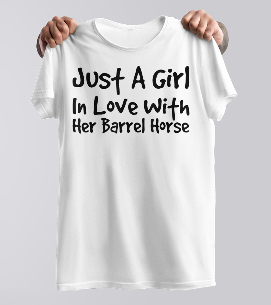 Just A Girl In Love With Her Barrel Horse Riding T-Shirt