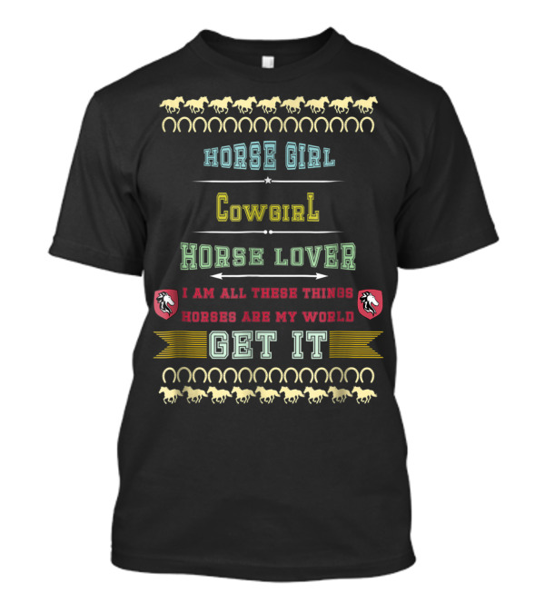 Horse Girl Cowgirl Horse Lover Horses Are My World Get It T-Shirt
