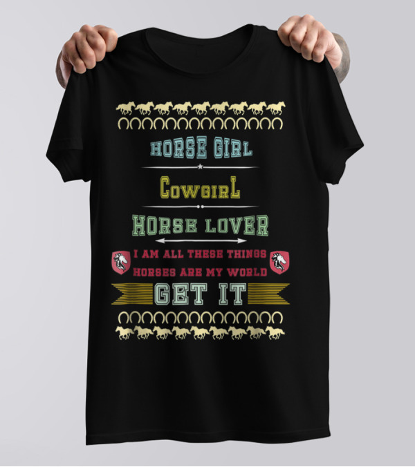 Horse Girl Cowgirl Horse Lover Horses Are My World Get It T-Shirt