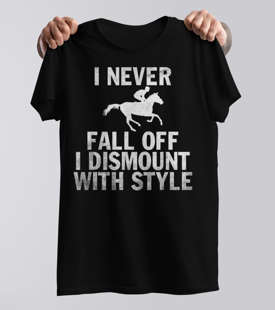 I Never Fall Off I Dismount With Style Funny Horse Equestrian Riding T-Shirt