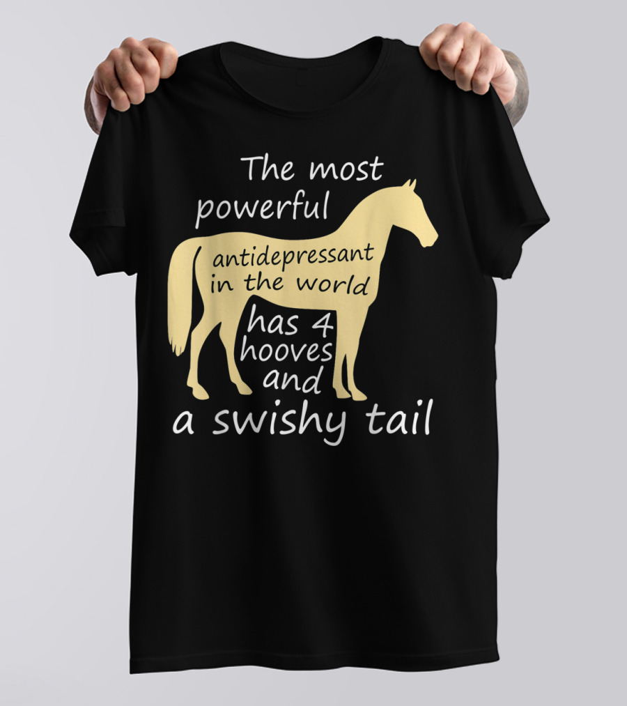 Funny Horse Lover Ladies Equestrian The Most Powerful Antidepressant Has Four Hooves And A Swishy Tail T-Shirt