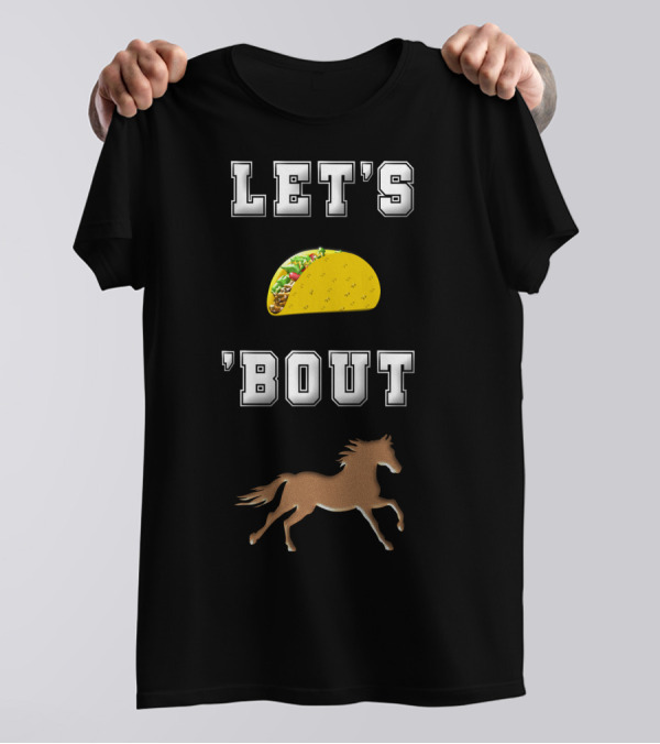 LET'S TACO 'BOUT HORSES T-Shirt