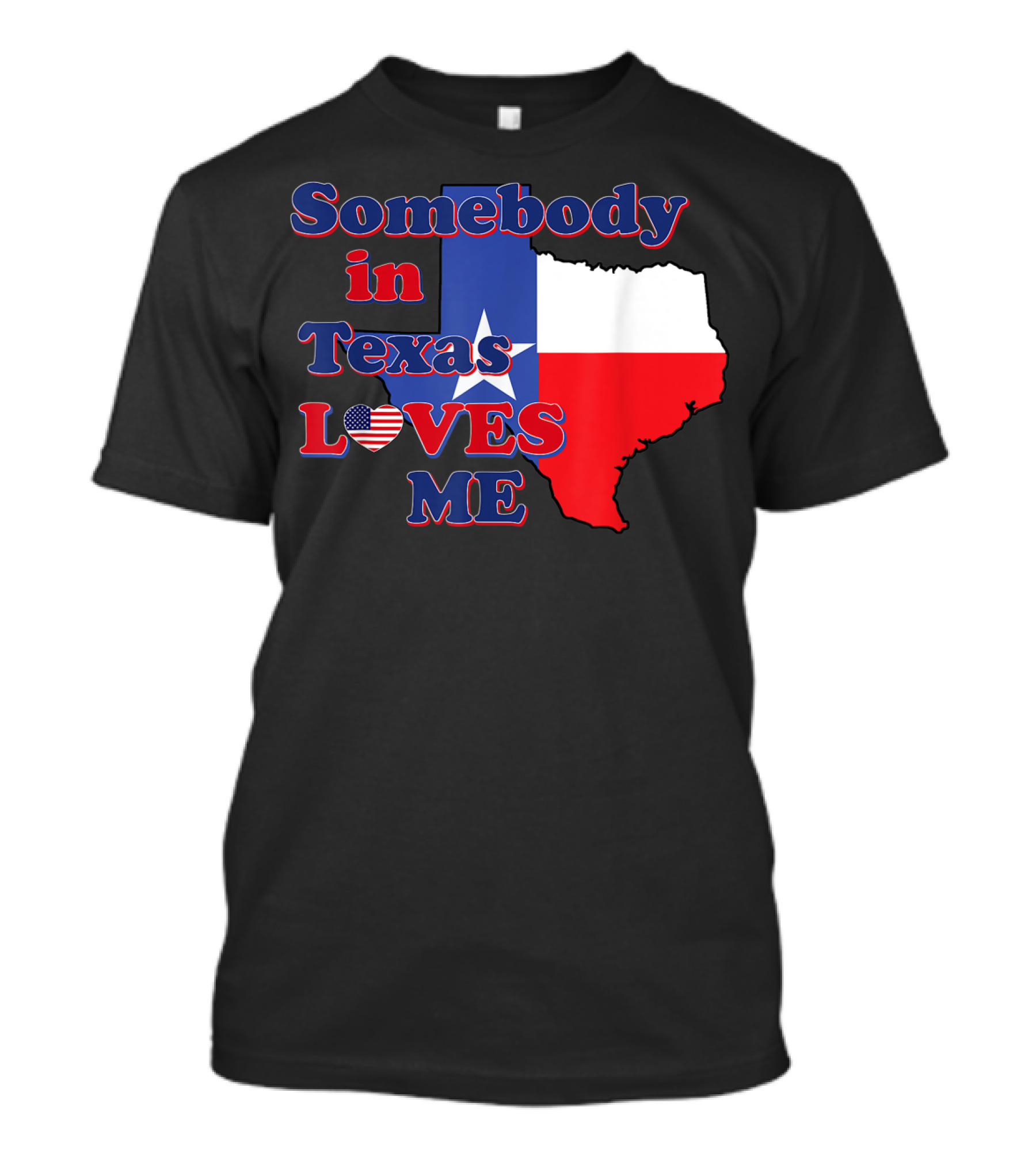Somebody In Texas LOVES ME Texas Flag Heart T-Shirt