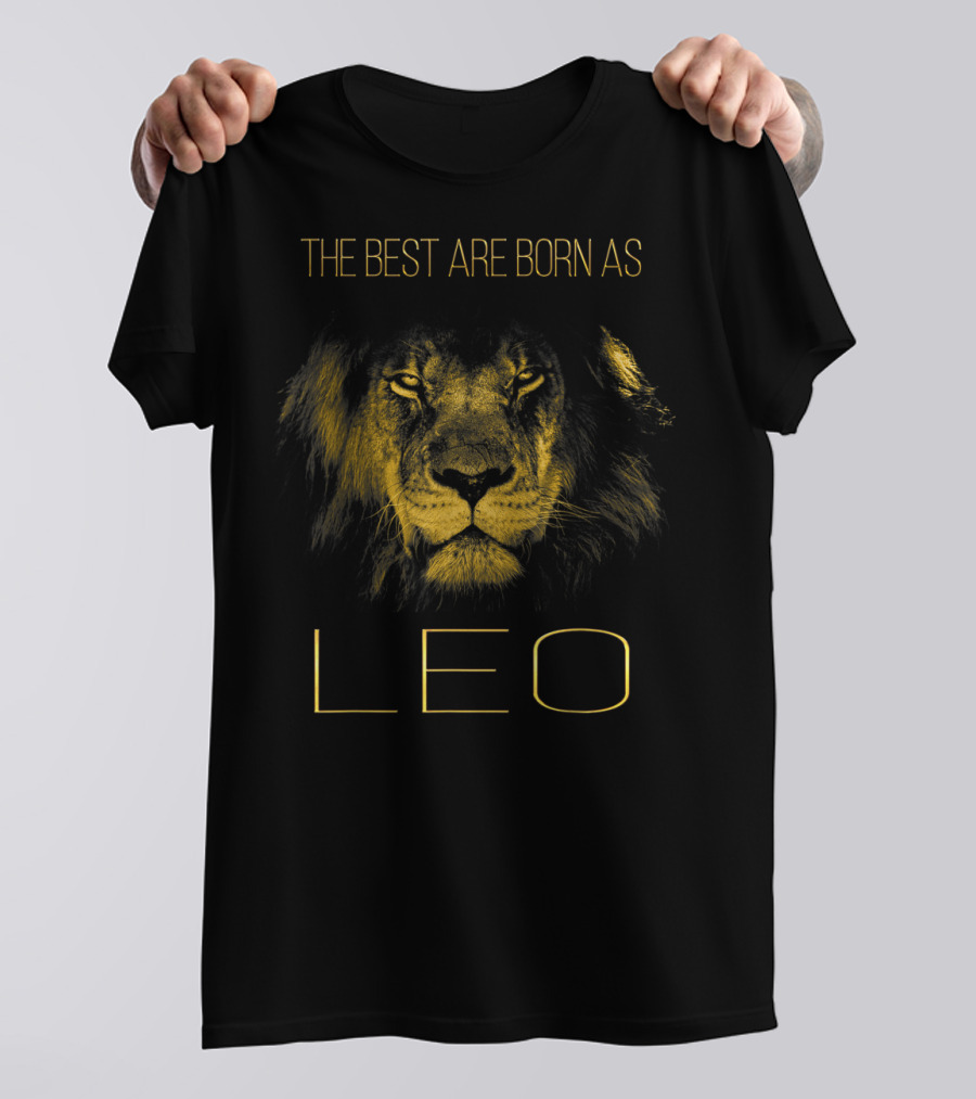 The Best Are Born As LEO Proud Like A Lion Man T-Shirt
