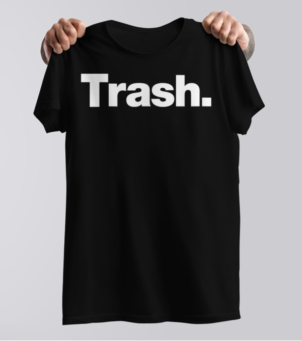 Trash A T-Shirt