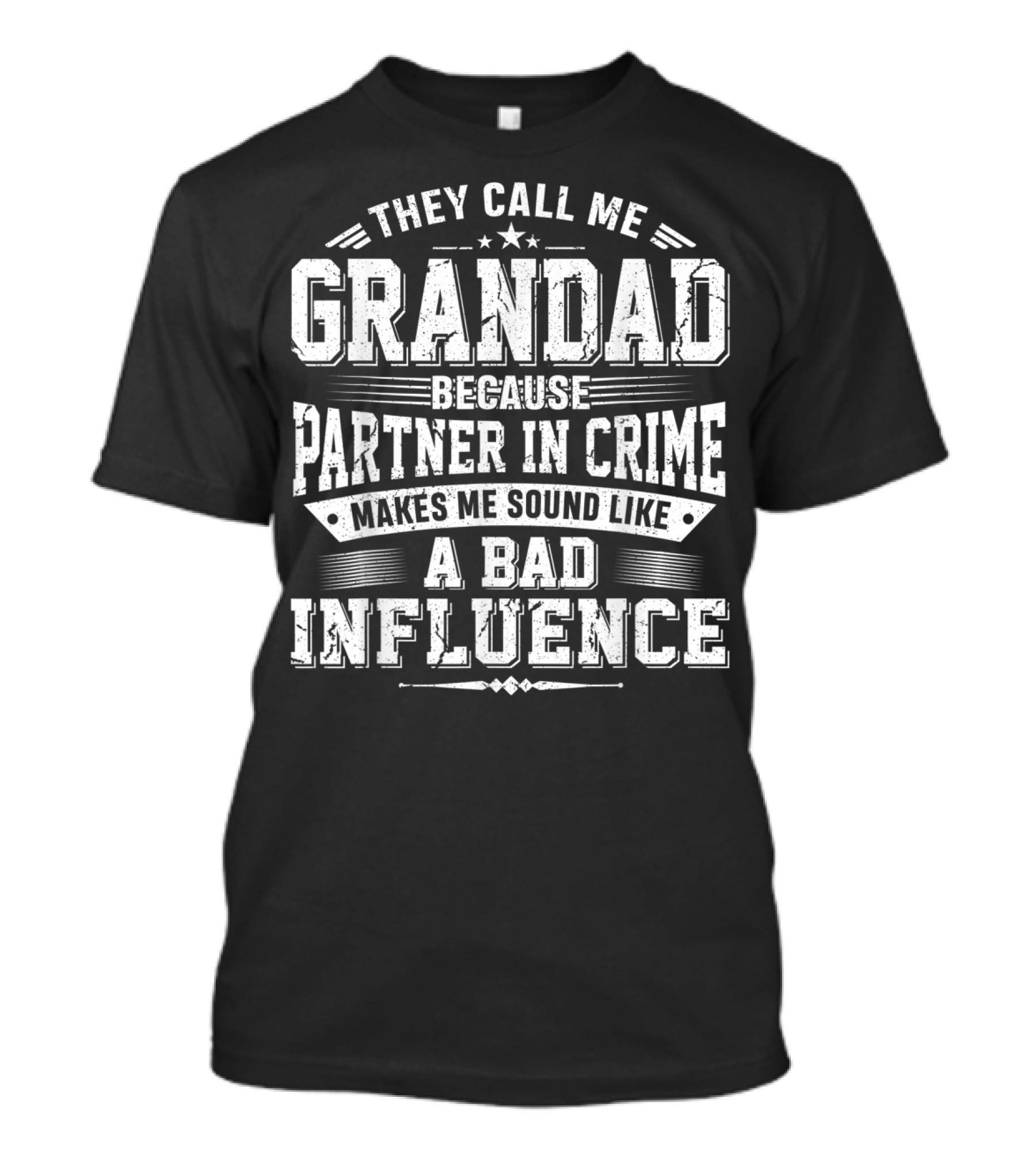 THEY CALL ME GRANDAD BECAUSE PARTNER IN CRIME MAKES ME SOUND LIKE A BAD INFLUENCE T-Shirt