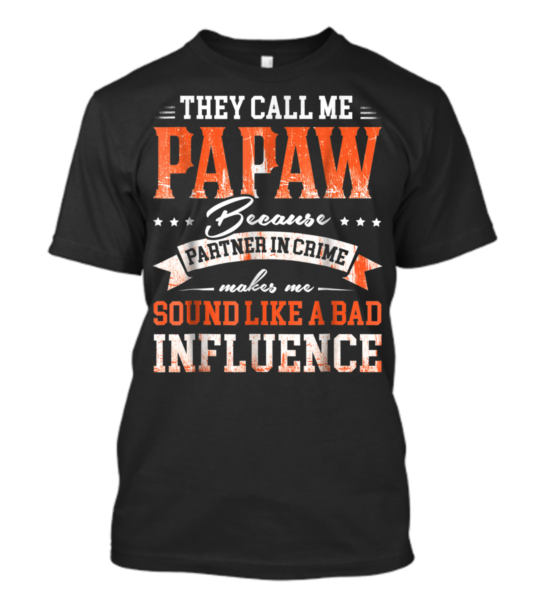 They Call Me Papaw Because Partner In Crime Makes Me Sound Like A Bad Influence T-Shirt
