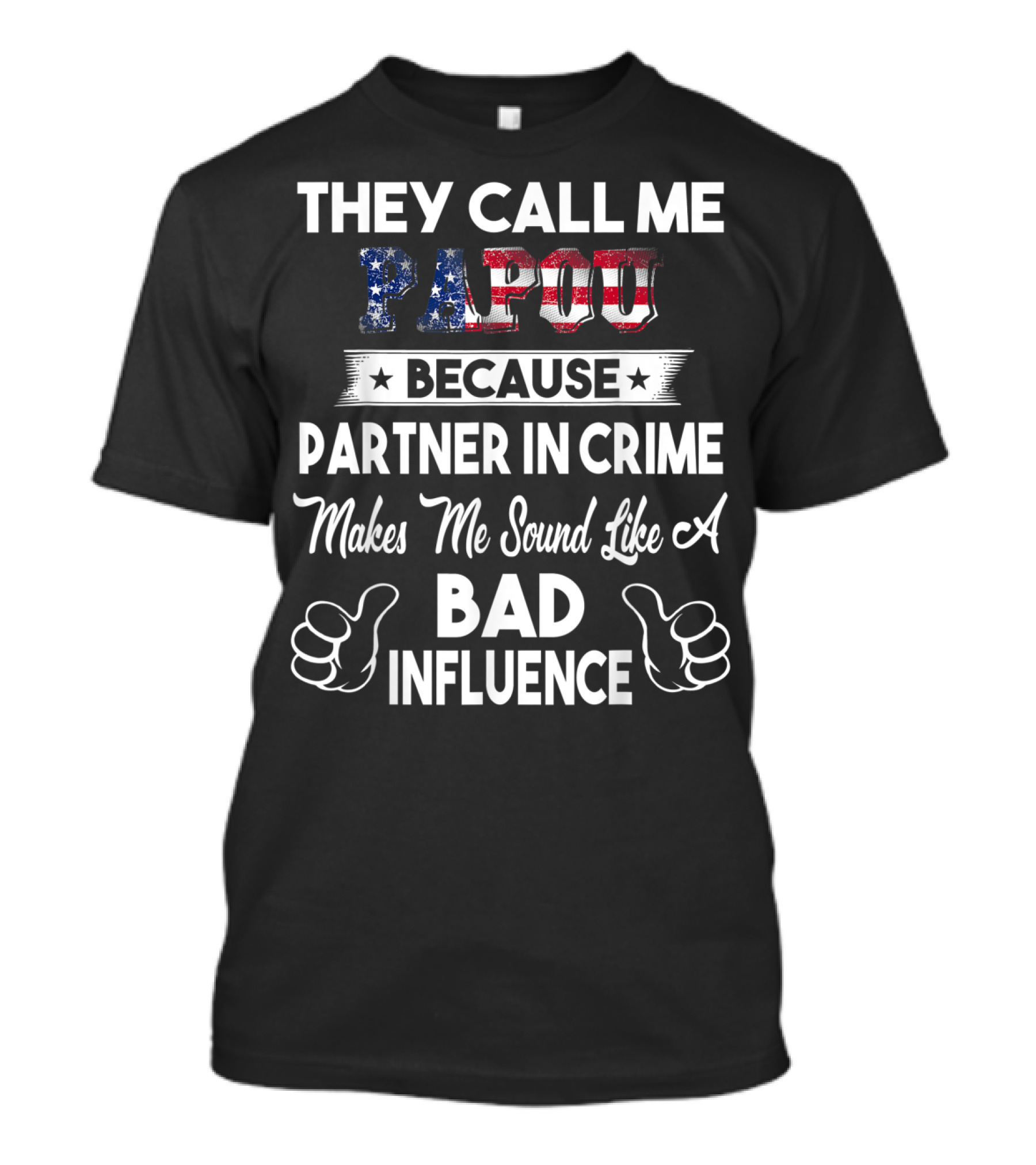 They Call Me Papou Because Partner In Crime Makes Me Sound Like A Bad Influence T-Shirt