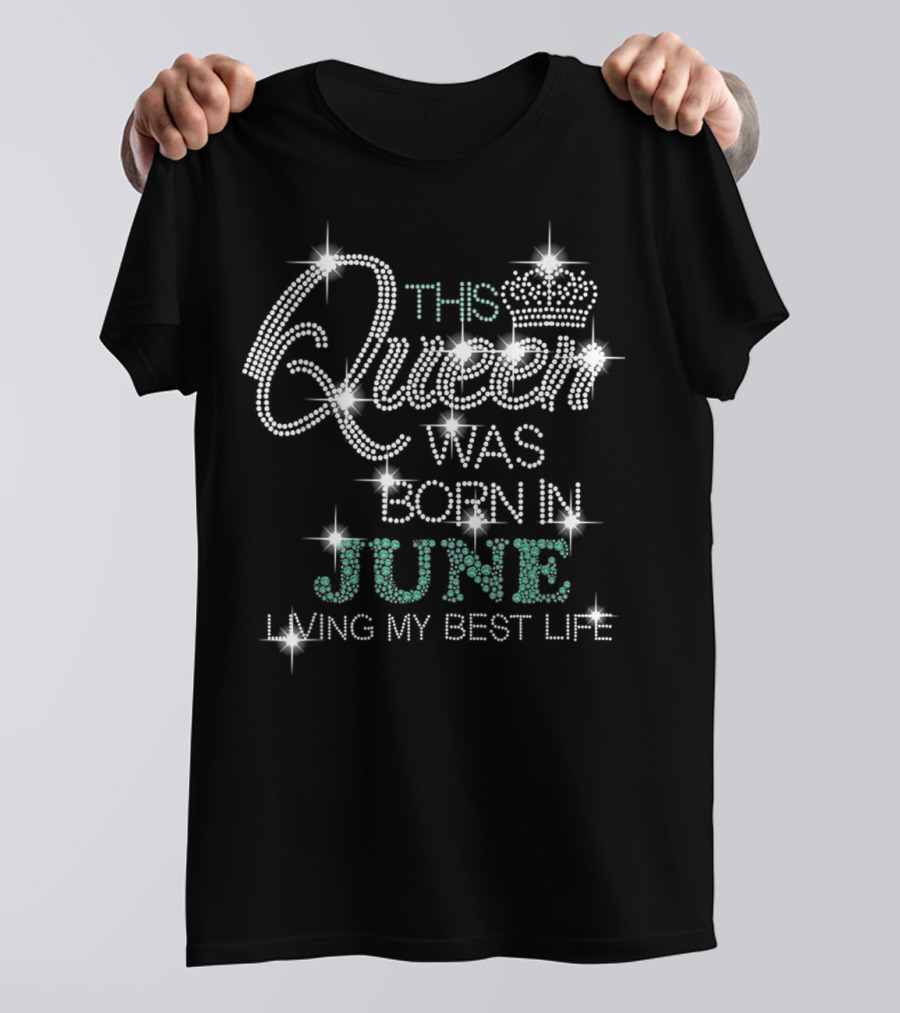This Queen Was Born In June Living My Best Life Sparkling Crown T-Shirt