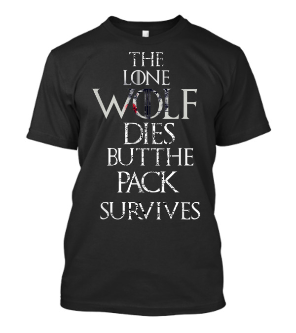 The Lone Wolf Dies But The Pack Survives Game Of Thrones Stark Sigil T-Shirt