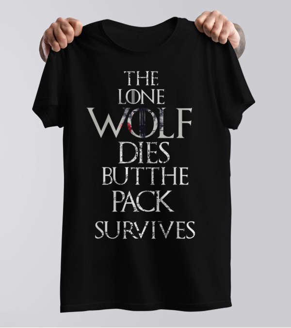 The Lone Wolf Dies But The Pack Survives Game Of Thrones Stark Sigil T-Shirt