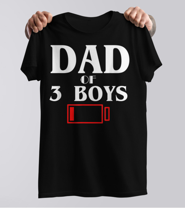 Dad Of 3 Boys Low Battery Funny Father Of Three Sons T-Shirt
