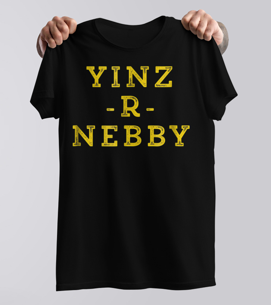 Yinz R Nebby Funny Pittsburgh Yinzer Nosey T-Shirt