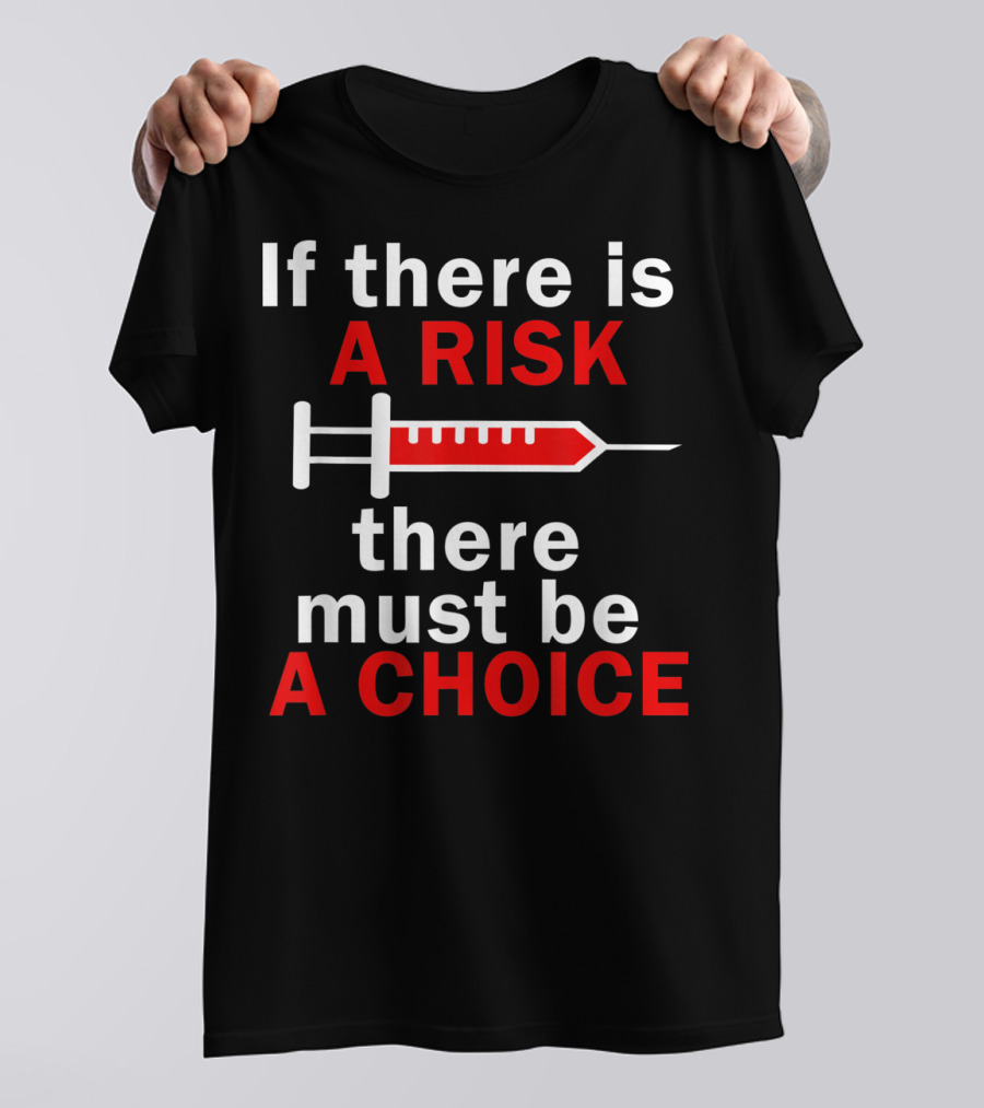 If There Is A Risk There Must Be A Choice Anti Vaccination Autism No Vaccinate Demo T-Shirt