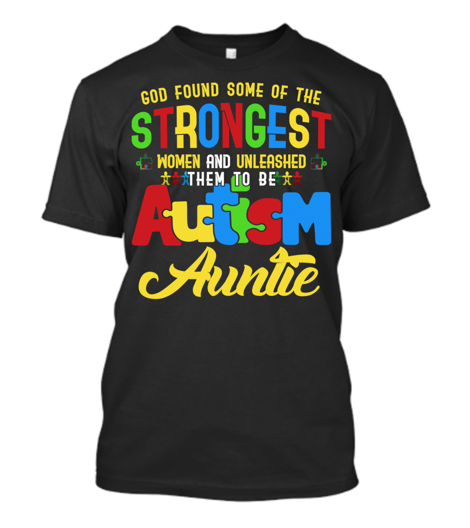 God Found Some Of The Strongest Women And Unleashed Them To Be Autism Auntie T-Shirt