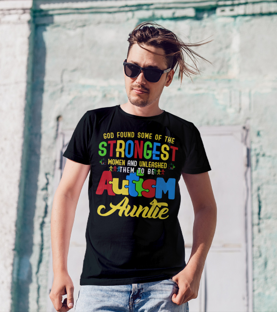God Found Some Of The Strongest Women And Unleashed Them To Be Autism Auntie T-Shirt